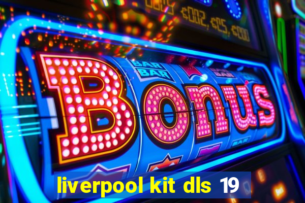 liverpool kit dls 19